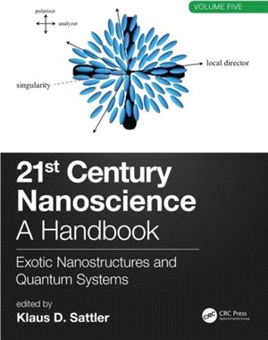 21st Century Nanoscience - A Handbook：Exotic Nanostructures and Quantum Systems (Volume Five)
