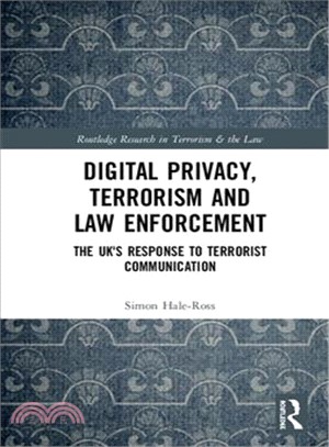 Digital Privacy, Terrorism and Law Enforcement ― The Uk's Response to Terrorist Communication