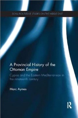 A Provincial History of the Ottoman Empire：Cyprus and the Eastern Mediterranean in the Nineteenth Century