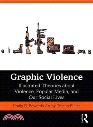Graphic Violence ― Illustrated Theories About Violence, Popular Media, and Our Social Lives