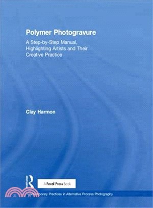 Polymer Photogravure ― A Step-by-step Manual, Highlighting Artists and Their Creative Practice