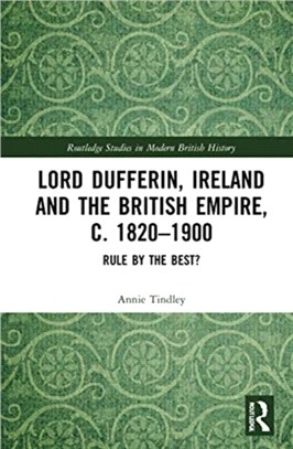 Lord Dufferin, Ireland and the British Empire, c. 1820-1900：Rule by the Best?