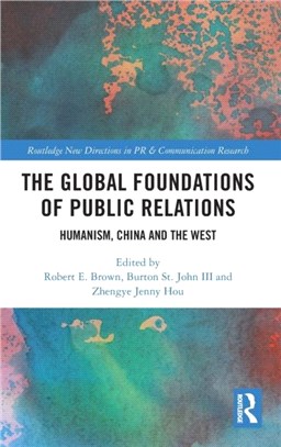 The Global Foundations of Public Relations：Humanism, China and the West