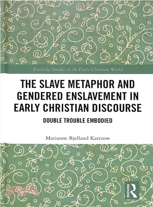 The Slave Metaphor and Gendered Enslavement in Early Christian Discourse ― Double Trouble Embodied