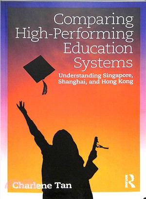 Comparing High-performing Education Systems ― Understanding Singapore, Shanghai, and Hong Kong