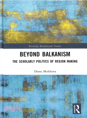 Beyond Balkanism ― The Scholarly Politics of Region Making