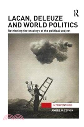 Lacan, Deleuze and World Politics：Rethinking the Ontology of the Political Subject