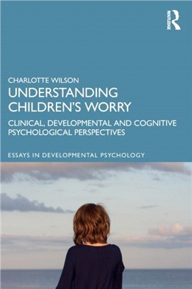 Understanding Children's Worry：Clinical, Developmental and Cognitive Psychological Perspectives