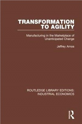 Transformation to Agility：Manufacturing in the Marketplace of Unanticipated Change