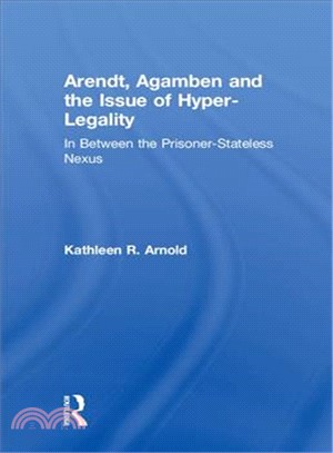 Arendt, Agamben and the Issue of Hyper-legality ― In Between the Prisoner-stateless Nexus