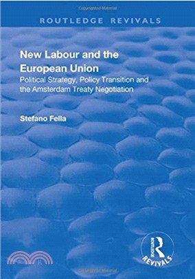 New Labour and the European Union：Political Strategy, Policy Transition and the Amsterdam Treaty Negotiation