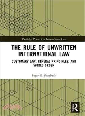 The Rule of Unwritten International Law ― Customary Law, General Principles, and World Order