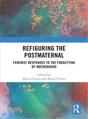 Refiguring the Postmaternal ― Feminist Responses to the Forgetting of Motherhood