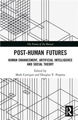 Post-Human Futures：Human Enhancement, Artificial Intelligence and Social Theory