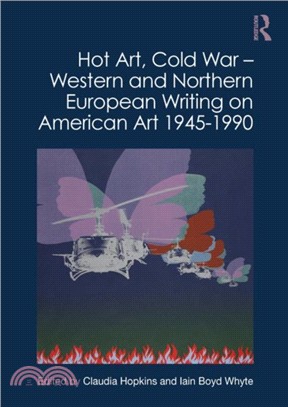 Hot Art, Cold War - Western and Northern European Writing on American Art 1945-1990