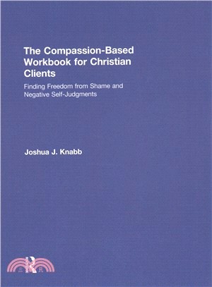 The Compassion-based Workbook for Christian Clients ― Finding Freedom from Shame and Negative Self-judgments