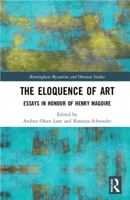 The Eloquence of Art：Essays in Honour of Henry Maguire