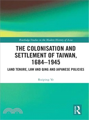 The Colonisation and Settlement of Taiwan, 1684?945 ― Land Tenure, Law and Qing and Japanese Policies