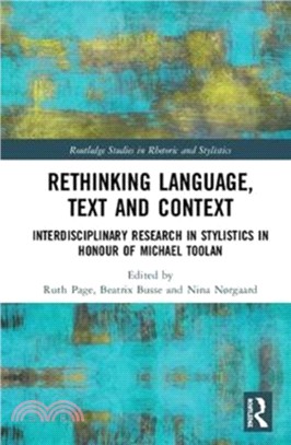 Rethinking Language, Text and Context：Interdisciplinary Research in Stylistics in Honour of Michael Toolan