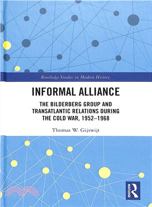 Informal Alliance ― The Bilderberg Group and Transatlantic Relations During the Cold War, 1952-1968
