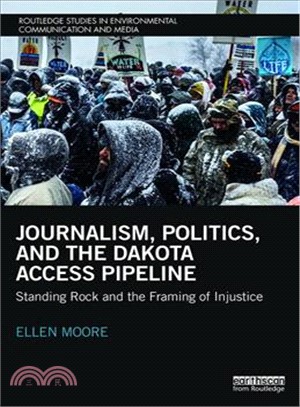 Journalism, Politics, and the Dakota Access Pipeline ― Standing Rock and the Framing of Injustice
