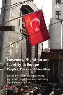 Museums, Migration and Identity in Europe：Peoples, Places and Identities