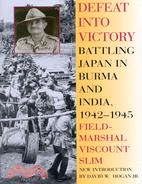 Defeat into Victory ─ Battling Japan in Burma and India, 1942-1945