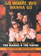 Go Where You Wanna Go ─ The Oral History of the Mamas & the Papas