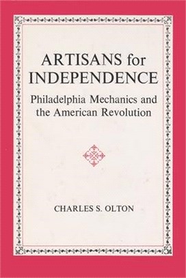 Artisans for Independence — Philadelphia Mechanics and the American Revolution