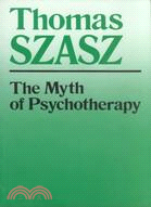 The Myth of Psychotherapy: Mental Healing As Religion, Rhetoric, and Repression