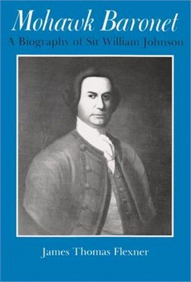 Mohawk Baronet ― A Biography of Sir William Johnson