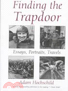 Finding the Trapdoor: Essays, Portraits, Travels