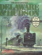 Delaware & Hudson: The History of an Important Railroad Whose Antecedent Was a Canal Network to Transport Coal