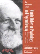 Martin Buber on Psychology and Psychotherapy ─ Essays, Letters and Dialogue