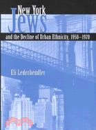 New York Jews and the Decline of Urban Ethnicity, 1950-1970