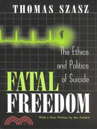 Fatal Freedom: The Ethics and Politics of Suicide