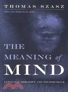 The Meaning of Mind: Language, Morality, and Neuroscience