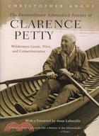 The Extraordinary Adirondack Journey of Clarence Petty: Wilderness Guide, Pilot, and Conservationist