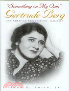 Something on My Own: Gertrude Berg and American Broadcasting, 1929-1956