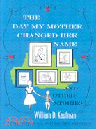 The Day My Mother Changed Her Name: And Other Stories