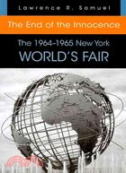 The End of the Innocence:The 1964-1965 New York World Fair