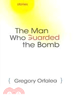 The Man Who Guarded the Bomb: Stories