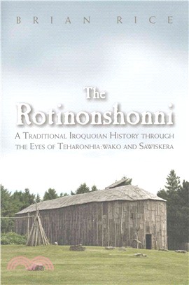 The Rotinonshonni ─ A Traditional Iroquoian History Through the Eyes of Teharonhia: Wako and Sawiskera