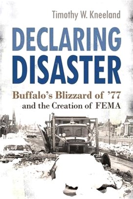 Declaring Disaster ― Buffalo's Blizzard of '77 and the Creation of Fema
