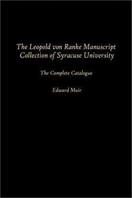 Leopold Von Ranke Manuscript Collection of Syracuse University: The Complete Catalogue