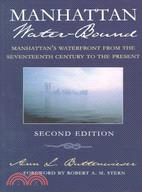 Manhattan Water-Bound: Manhattan's Waterfront from the Seventeenth Century to the Present