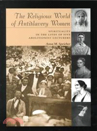 The Religious World of Antislavery Women—Spirituality in the Lives of Five Abolitionist Lecturers