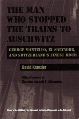 The Man Who Stopped the Trains to Auschwitz ― George Mantello, El Salvador, and Switzerland's Finest Hour