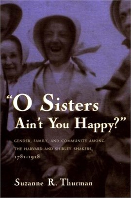 O Sisters Ain't You Happy? ― Gender, Family, and Community Among the Harvard and Shirley Shakers, 1781-1918