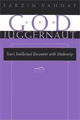 God and Juggernaut ─ Iran's Intellectual Encounter With Modernity